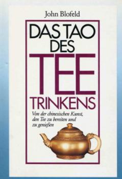 Blofeld, John - Das Tao des Teetrinkens. Von der chinesischen Kunst, den Tee zu bereiten und zu genießen - gebundene Ausgabe