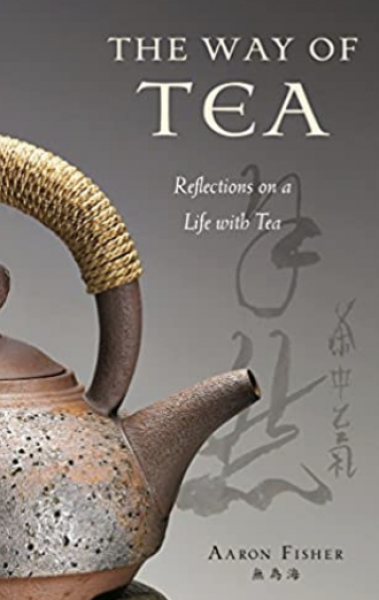 Fisher, Aaron - The Way of Tea: Reflections on a Life with Tea