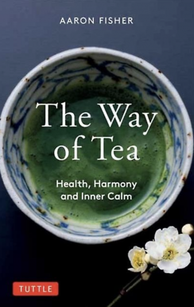 Fisher, Aaron - The Way of Tea - health, Harmony and Inner Calm