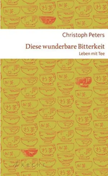 Peters, Christoph, Diese wunderbare Bitterkeit - Ein Leben mit Tee