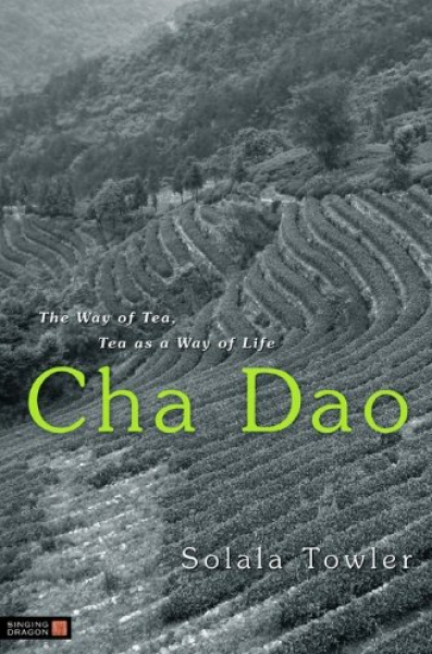 Towler, Solala, The Way of Tea, Tea as a Way of Life, Cha Dao