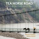 Freeman, Michael und Selena Ahmed, Tea Horse Road - China’s ancient trade road to Tibet